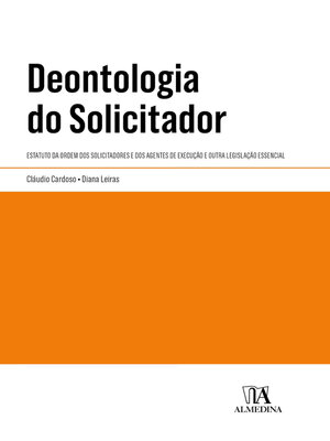 cover image of Deontologia do Solicitador--Estatuto da Ordem dos Solicitadores e dos Agentes de Execução e Outra Legislação Essencial